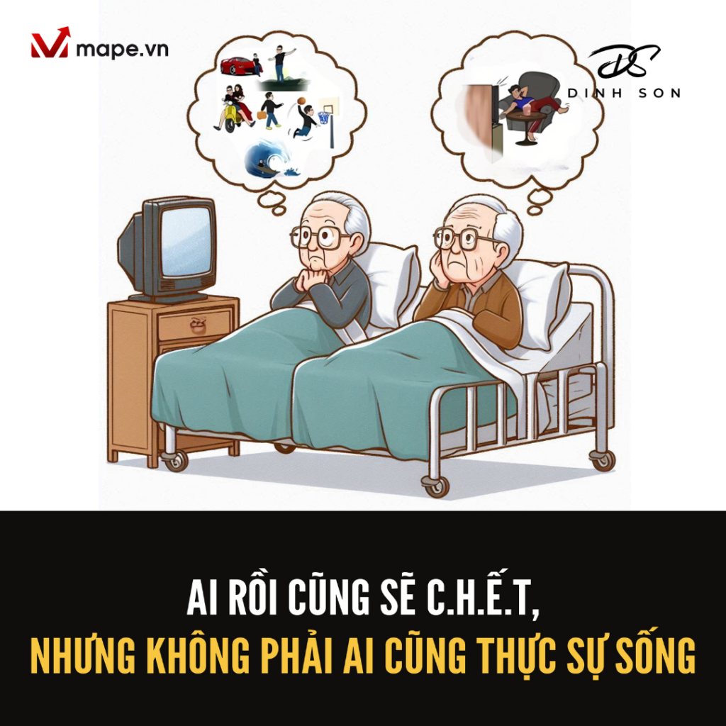 Ai rồi cũng sẽ chết, nhưng không phải ai cũng thực sự sống.